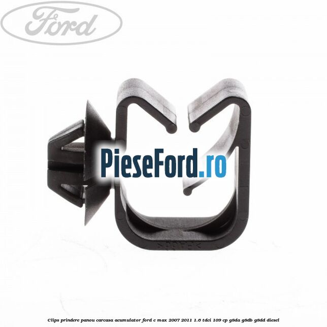 Clips prindere panou carcasa acumulator Ford C-Max 2007-2011 1.6 TDCi 109 cp Clips prindere panou carcasa acumulator Ford C-Max 2007-2011 1.6 TDCi 109 cp G8DA, G8DB, G8DD diesel