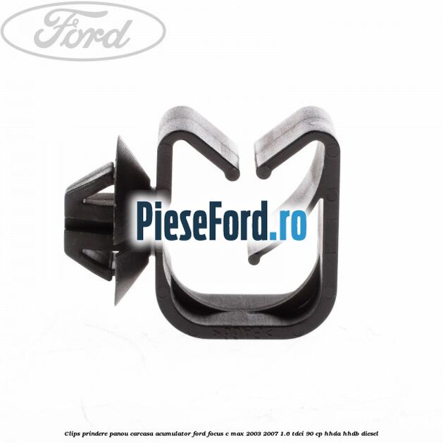 Clips prindere panou carcasa acumulator Ford Focus C-Max 2003-2007 1.6 TDCi 90 cp HHDA, HHDB diesel