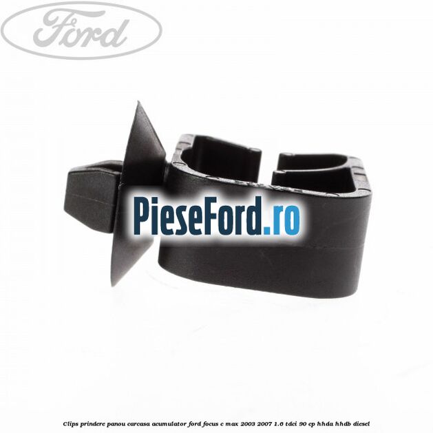 Clips prindere panou carcasa acumulator Ford Focus C-Max 2003-2007 1.6 TDCi 90 cp HHDA, HHDB diesel