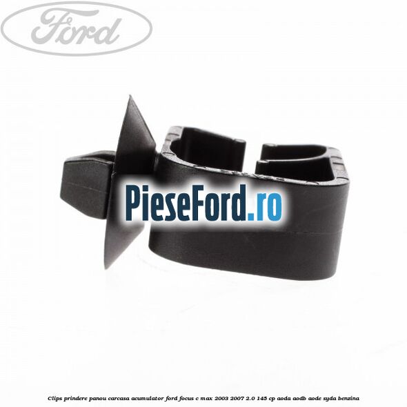 Clips prindere panou carcasa acumulator Ford Focus C-Max 2003-2007 2.0 145 cp AODA, AODB, AODE, SYDA benzina