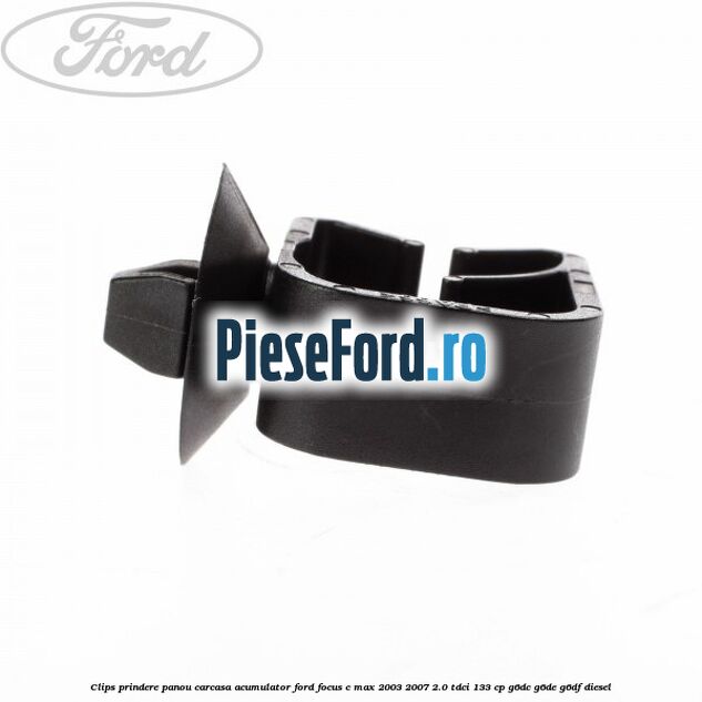 Clips prindere panou carcasa acumulator Ford Focus C-Max 2003-2007 2.0 TDCi 133 cp G6DC, G6DE, G6DF diesel
