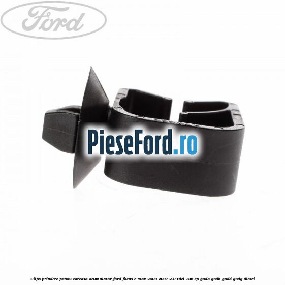 Clips prindere panou carcasa acumulator Ford Focus C-Max 2003-2007 2.0 TDCi 136 cp G6DA, G6DB, G6DD, G6DG diesel