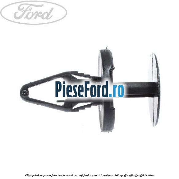 Clips prindere panou fata, bavete noroi, carenaj Ford B-Max 1.0 EcoBoost 100 cp SFJA, SFJB, SFJC, SFJD benzina