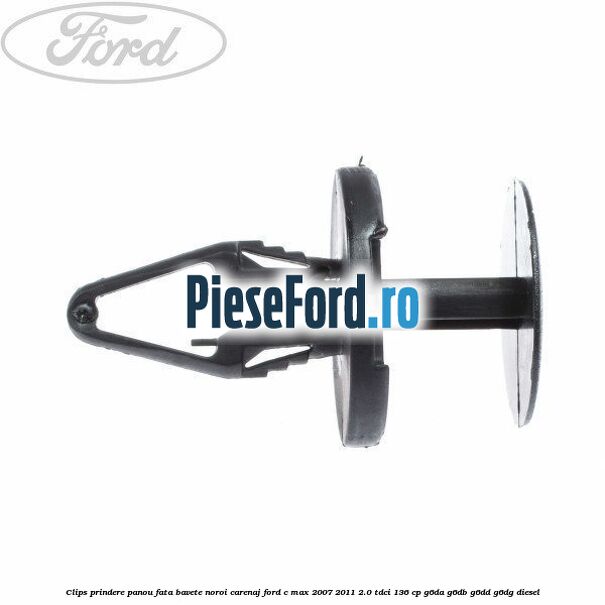 Clips prindere panou fata, bavete noroi, carenaj Ford C-Max 2007-2011 2.0 TDCi 136 cp G6DA, G6DB, G6DD, G6DG diesel