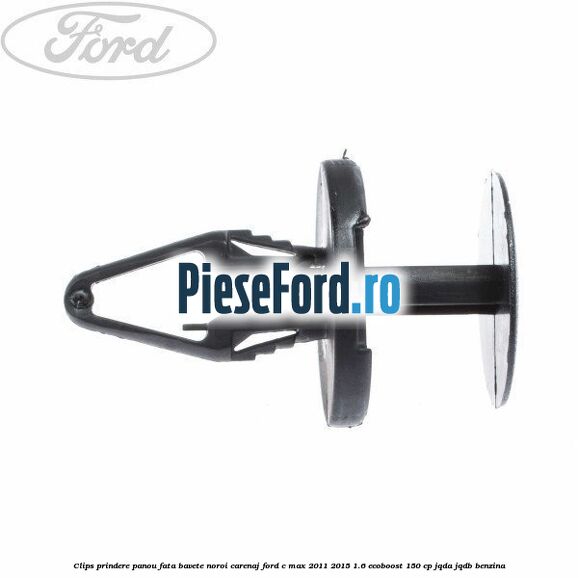 Clips prindere panou fata, bavete noroi, carenaj Ford C-Max 2011-2015 1.6 EcoBoost 150 cp JQDA, JQDB benzina