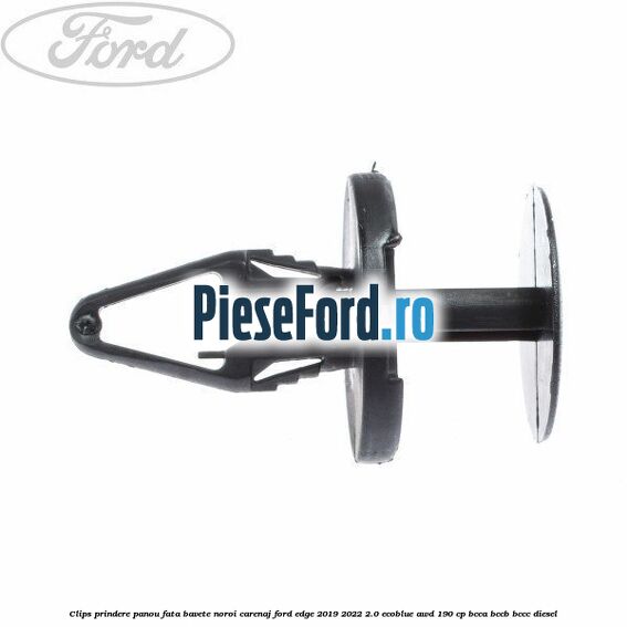Clips prindere panou fata, bavete noroi, carenaj Ford Edge 2019-2022 2.0 EcoBlue AWD 190 cp BCCA, BCCB, BCCC diesel