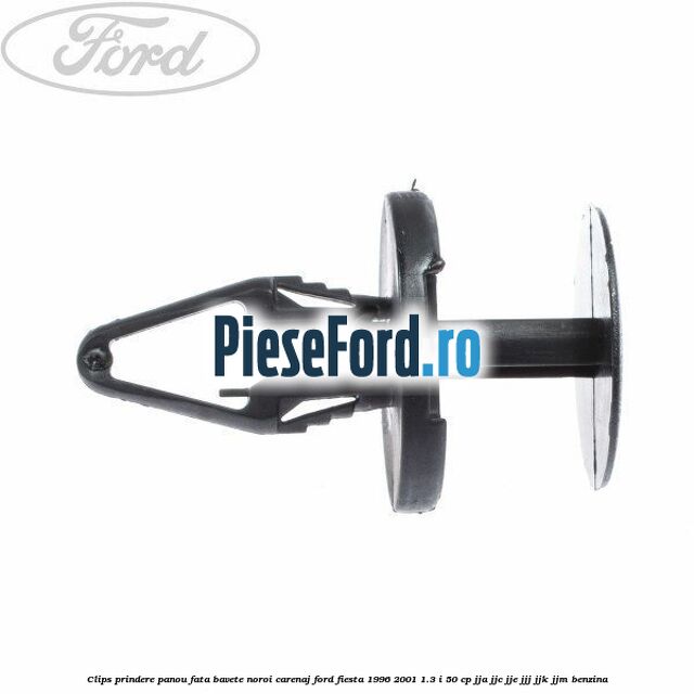 Clips prindere panou fata, bavete noroi, carenaj Ford Fiesta 1996-2001 1.3 i 50 cp Clips prindere panou fata, bavete noroi, carenaj Ford Fiesta 1996-2001 1.3 i 50 cp JJA, JJC, JJE, JJJ, JJK, JJM benzina