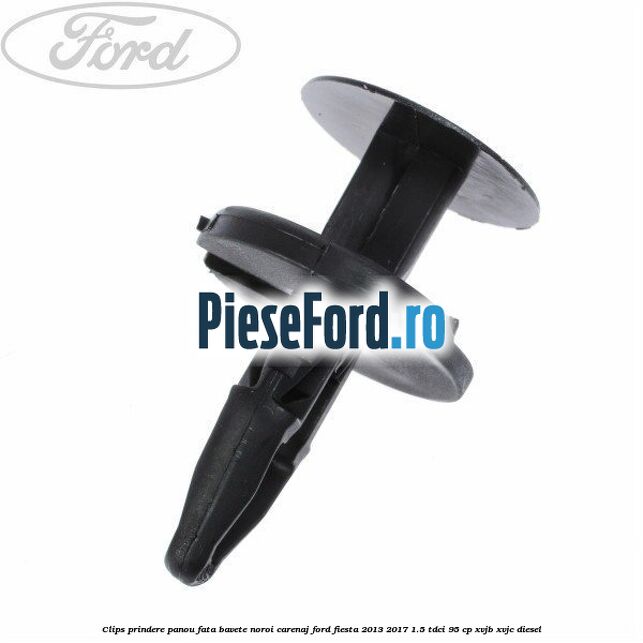 Clips prindere panou fata, bavete noroi, carenaj Ford Fiesta 2013-2017 1.5 TDCi 95 cp