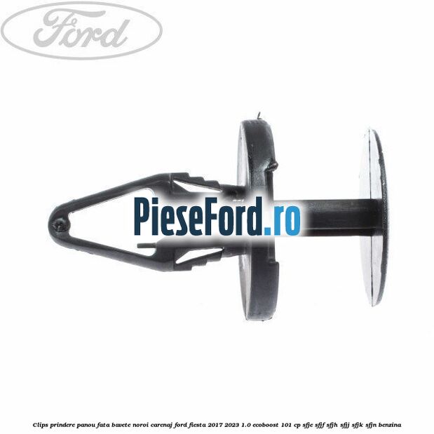 Clips prindere panou fata, bavete noroi, carenaj Ford Fiesta 2017-2023 1.0 EcoBoost 101 cp SFJE, SFJF, SFJH, SFJJ, SFJK, SFJN benzina