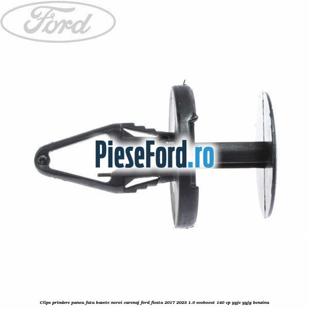 Clips prindere panou fata, bavete noroi, carenaj Ford Fiesta 2017-2023 1.0 EcoBoost 140 cp YYJE, YYJG benzina