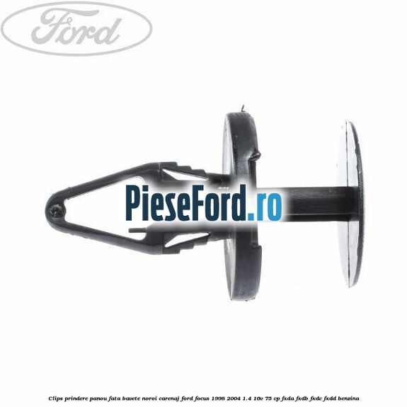 Clips prindere panou fata, bavete noroi, carenaj Ford Focus 1998-2004 1.4 16V 75 cp Clips prindere panou fata, bavete noroi, carenaj Ford Focus 1998-2004 1.4 16V 75 cp FXDA, FXDB, FXDC, FXDD benzina