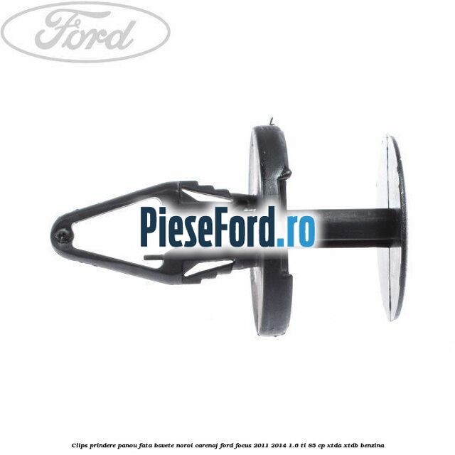 Clips prindere panou fata, bavete noroi, carenaj Ford Focus 2011-2014 1.6 Ti 85 cp XTDA, XTDB benzina