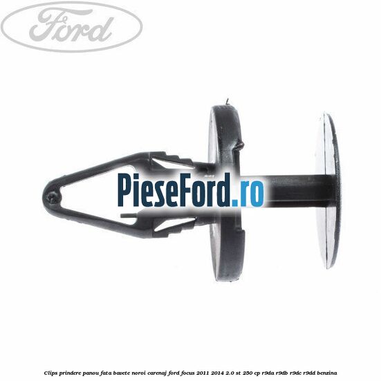 Clips prindere panou fata, bavete noroi, carenaj Ford Focus 2011-2014 2.0 ST 250 cp R9DA, R9DB, R9DC, R9DD benzina