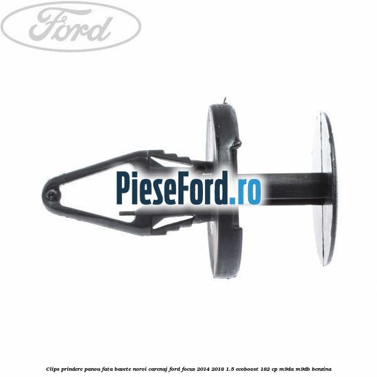 Clips prindere panou fata, bavete noroi, carenaj Ford Focus 2014-2018 1.5 EcoBoost 182 cp M9DA, M9DB benzina