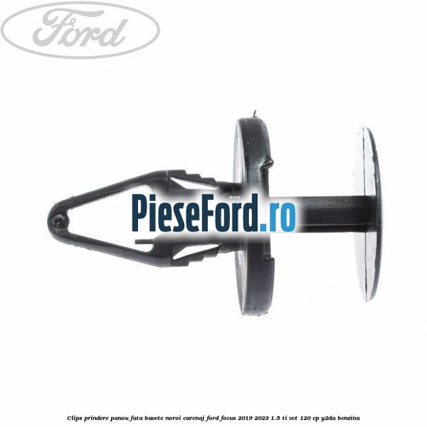 Clips prindere panou fata, bavete noroi, carenaj Ford Focus 2019-2023 1.5 Ti-VCT 120 cp Y2DA benzina