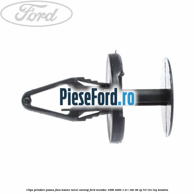 Clips prindere panou fata, bavete noroi, carenaj Ford Mondeo 1996-2000 1.6 i 16V 95 cp Clips prindere panou fata, bavete noroi, carenaj Ford Mondeo 1996-2000 1.6 i 16V 95 cp L1L, L1N, L1Q benzina