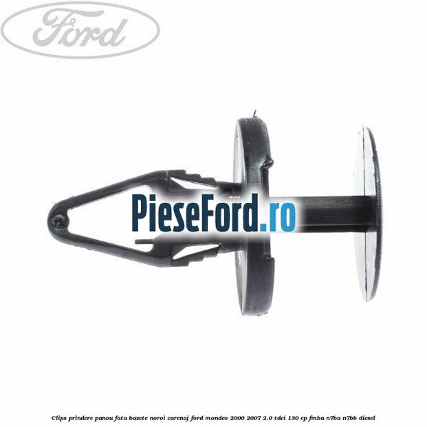 Clips prindere panou fata, bavete noroi, carenaj Ford Mondeo 2000-2007 2.0 TDCi 130 cp FMBA, N7BA, N7BB diesel