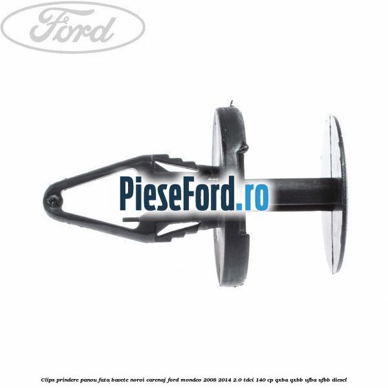 Clips prindere panou fata, bavete noroi, carenaj Ford Mondeo 2008-2014 2.0 TDCi 140 cp QXBA, QXBB, UFBA, UFBB diesel