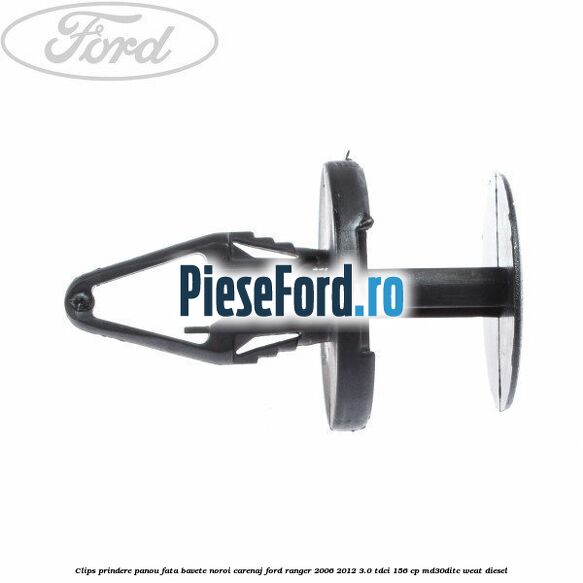 Clips prindere panou fata, bavete noroi, carenaj Ford Ranger 2006-2012 3.0 TDCi 156 cp MD30DITC, WEAT diesel