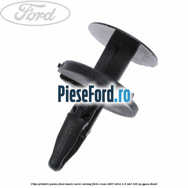 Clips prindere panou fata, bavete noroi, carenaj Ford S-Max 2007-2014 1.8 TDCi 125 cp