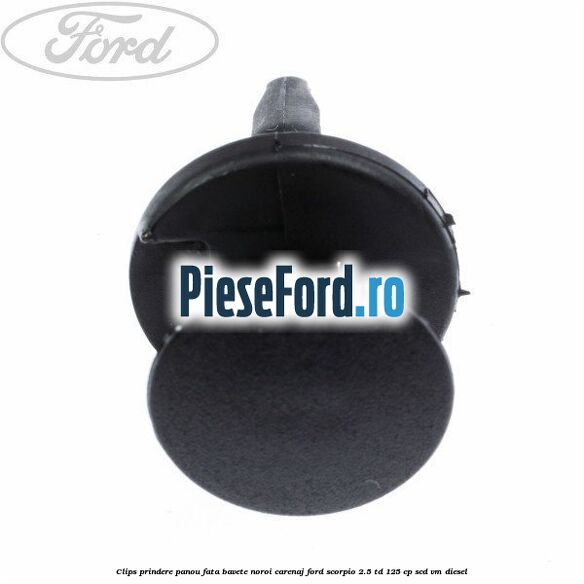 Clips prindere panou fata, bavete noroi, carenaj Ford Scorpio 2.5 TD 125 cp SCD, VM diesel