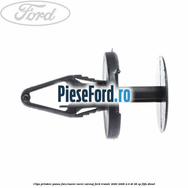 Clips prindere panou fata, bavete noroi, carenaj Ford Transit 2000-2006 2.0 DI 86 cp F3FA diesel