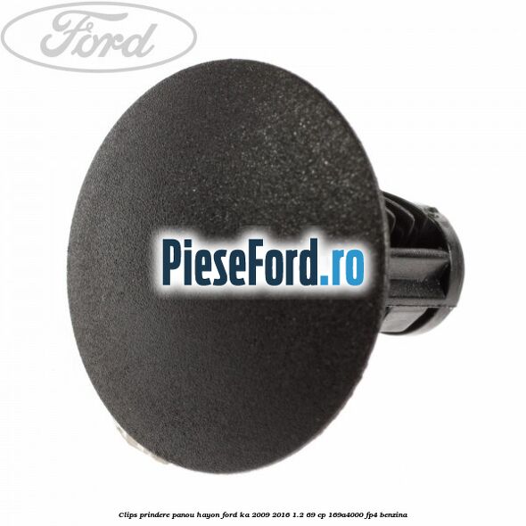 Clips prindere panou hayon Ford Ka 2009-2016 1.2 69 cp 169A4000, FP4 benzina
