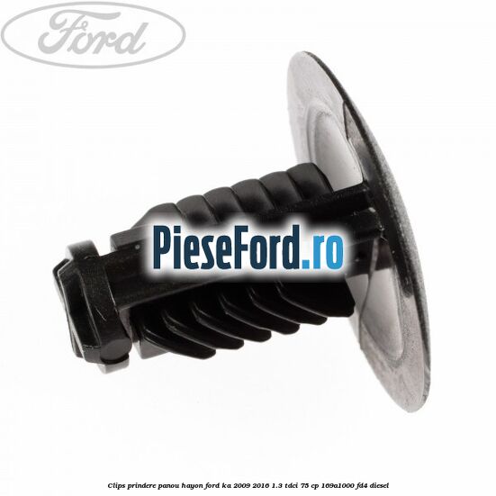 Clips prindere panou hayon Ford Ka 2009-2016 1.3 TDCi 75 cp 169A1000, FD4 diesel