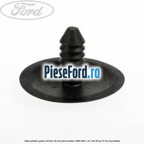Clips prindere panou interior 30 mm Ford Mondeo 1996-2000 1.6 i 16V 95 cp L1L, L1N, L1Q benzina