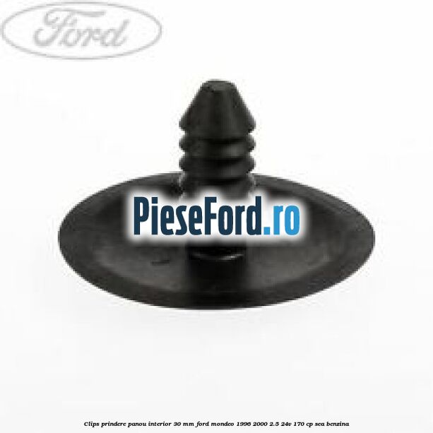 Clips prindere panou interior 30 mm Ford Mondeo 1996-2000 2.5 24V 170 cp SEA benzina