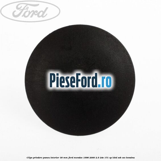 Clips prindere panou interior 30 mm Ford Mondeo 1996-2000 2.5 24V 171 cp LCBD, SEB, SEC benzina