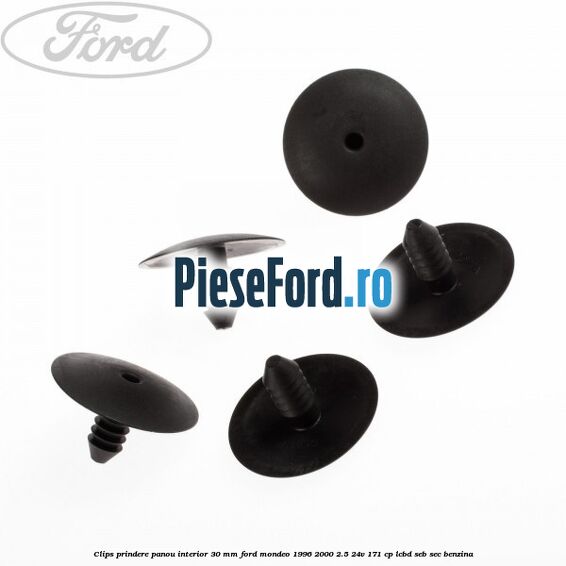 Clips prindere panou interior 30 mm Ford Mondeo 1996-2000 2.5 24V 171 cp LCBD, SEB, SEC benzina