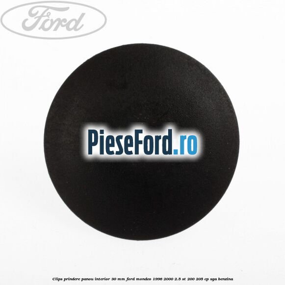 Clips prindere panou interior 30 mm Ford Mondeo 1996-2000 2.5 ST 200 205 cp SGA benzina