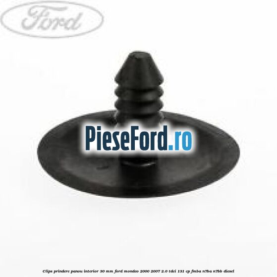 Clips prindere panou interior 30 mm Ford Mondeo 2000-2007 2.0 TDCi 131 cp FMBA, N7BA, N7BB diesel