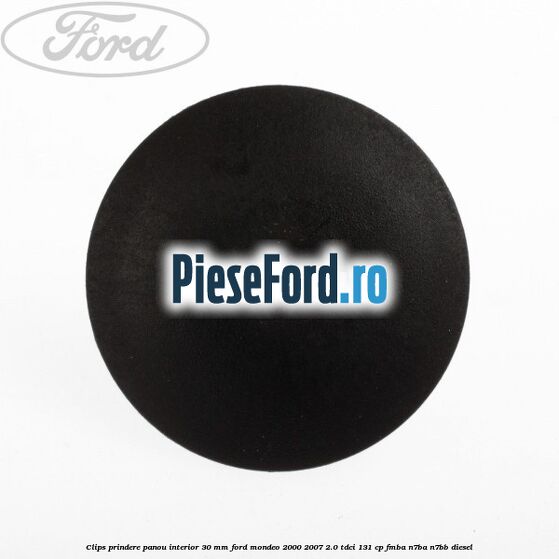 Clips prindere panou interior 30 mm Ford Mondeo 2000-2007 2.0 TDCi 131 cp FMBA, N7BA, N7BB diesel