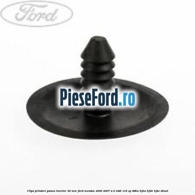 Clips prindere panou interior 30 mm Ford Mondeo 2000-2007 2.0 TDDI 115 cp D6BA, HJBA, HJBB, HJBC diesel