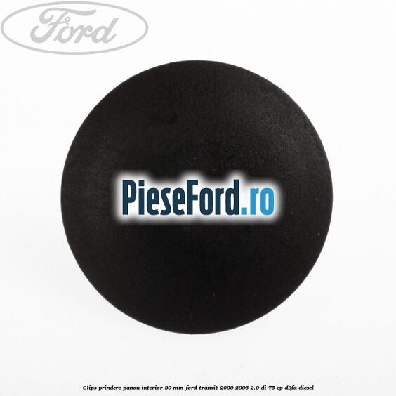 Clips prindere panou interior 30 mm Ford Transit 2000-2006 2.0 DI 75 cp D3FA diesel