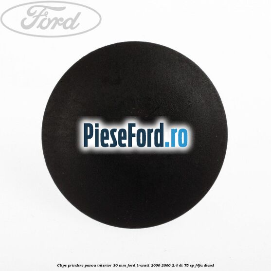 Clips prindere panou interior 30 mm Ford Transit 2000-2006 2.4 DI 75 cp F4FA diesel