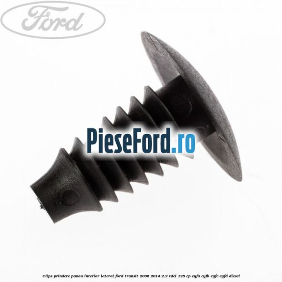 Clips prindere panou interior lateral Ford Transit 2006-2014 2.2 TDCi 125 cp CYFA, CYFB, CYFC, CYFD diesel