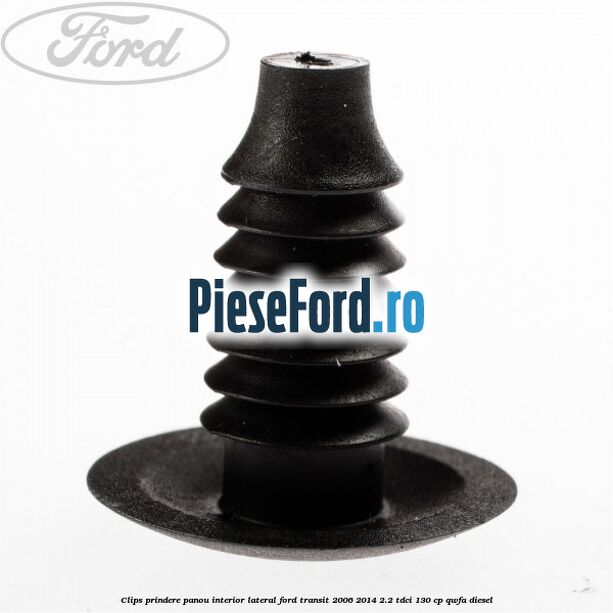 Clips prindere panou interior lateral Ford Transit 2006-2014 2.2 TDCi 130 cp QWFA diesel