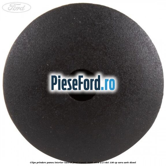Clips prindere panou interior lateral Ford Transit 2006-2014 2.2 TDCi 136 cp USRA, USRB diesel