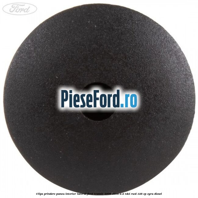 Clips prindere panou interior lateral Ford Transit 2006-2014 2.2 TDCi RWD 125 cp CYRA diesel
