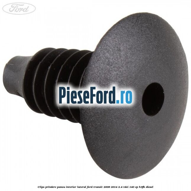 Clips prindere panou interior lateral Ford Transit 2006-2014 2.4 TDCi 140 cp H9FB diesel