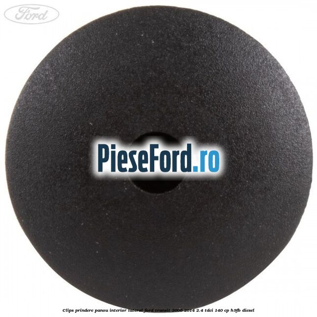 Clips prindere panou interior lateral Ford Transit 2006-2014 2.4 TDCi 140 cp H9FB diesel