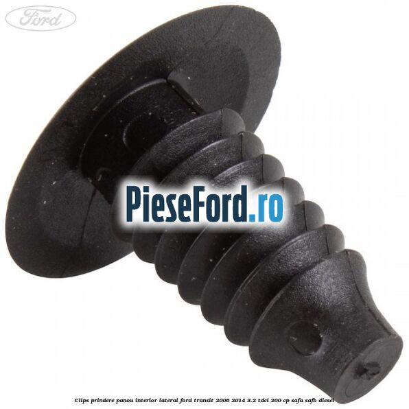 Clips prindere panou interior lateral Ford Transit 2006-2014 3.2 TDCi 200 cp SAFA, SAFB diesel