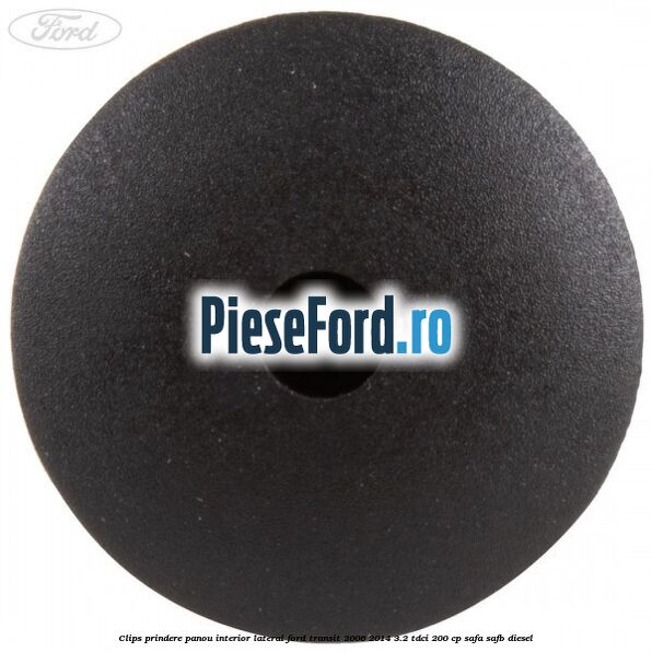 Clips prindere panou interior lateral Ford Transit 2006-2014 3.2 TDCi 200 cp SAFA, SAFB diesel