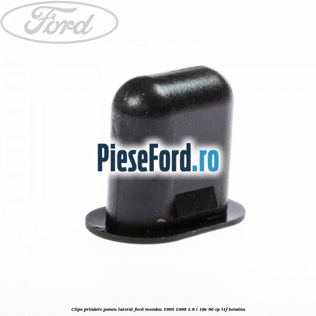 Clips prindere panou lateral Ford Mondeo 1993-1996 1.6 i 16V 90 cp L1F benzina