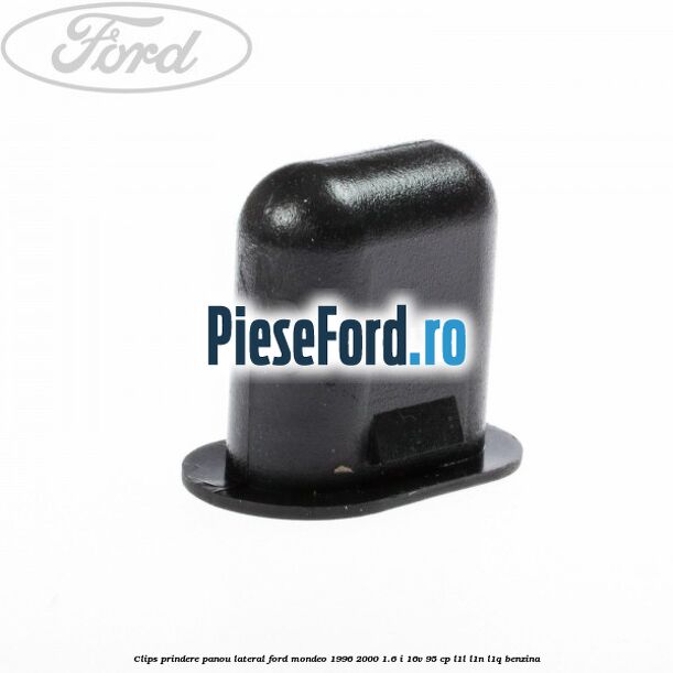 Clips prindere panou lateral Ford Mondeo 1996-2000 1.6 i 16V 95 cp L1L, L1N, L1Q benzina