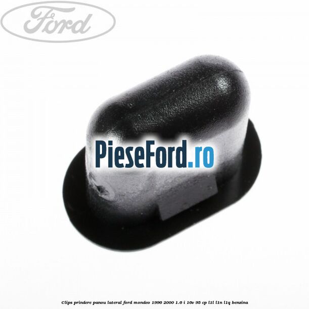 Clips prindere panou lateral Ford Mondeo 1996-2000 1.6 i 16V 95 cp L1L, L1N, L1Q benzina