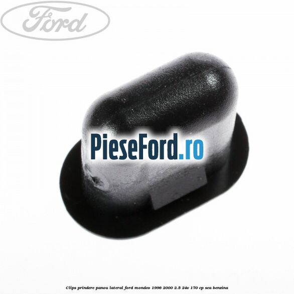 Clips prindere panou lateral Ford Mondeo 1996-2000 2.5 24V 170 cp Clips prindere panou lateral Ford Mondeo 1996-2000 2.5 24V 170 cp SEA benzina